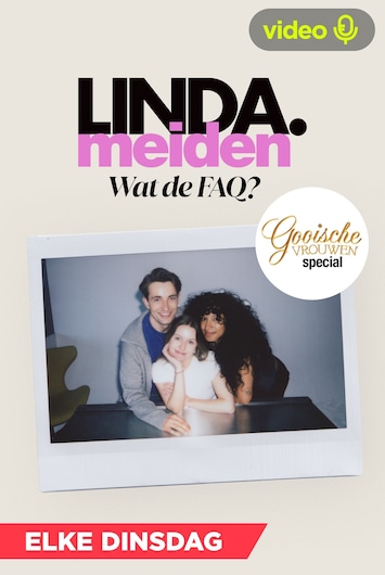 LINDA.meiden x Gooische Vrouwen: Wat de FAQ?